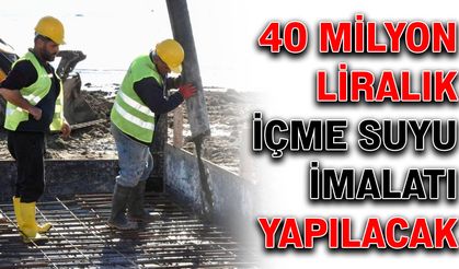 40 Milyon liralık içme suyu hattı imalatı yapılacak