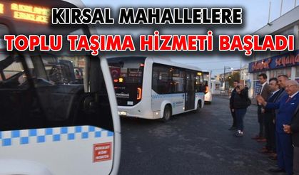 Kırsal mahalleler için toplu taşıma hizmeti başladı