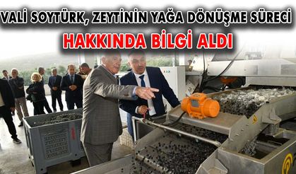 Vali Soytürk, zeytinin yağa dönüşme süreci hakkında bilgi aldı