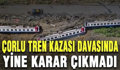 Çorlu tren kazası davasında yine karar çıkmadı