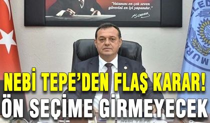 Nebi Tepe’den flaş karar! Ön seçime girmeyecek