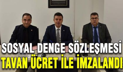 Sosyal Denge Sözleşmesi tavan ücret ile imzalandı