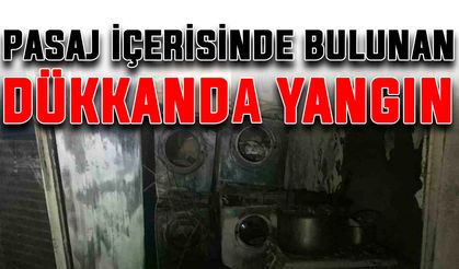 Pasaj içerisinde bulunan dükkanda yangın