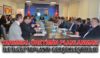 Tarımsal Üretimin Planlanması ile ilgili toplantı gerçekleştirildi