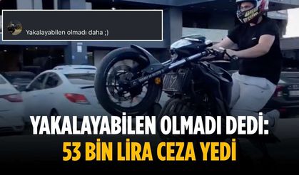 Yakalayabilen olmadı dedi: 53 bin lira ceza yedi