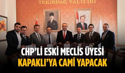 CHP’li eski meclis üyesi Kapaklı’ya cami yapacak