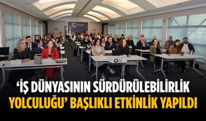 ‘İş Dünyasının Sürdürülebilirlik Yolculuğu’ başlıklı etkinlik yapıldı