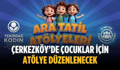 Çerkezköy’de çocuklar için atölye düzenlenecek