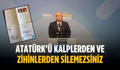 Atatürk’ü kalplerden ve zihinlerden silemezsiniz