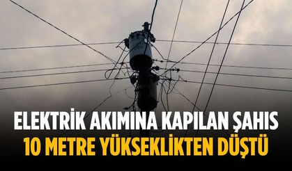 Elektrik akımına kapılan şahıs 10 metre yükseklikten düştü