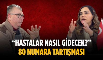 “Hastalar nasıl gidecek?” 80 numara tartışması