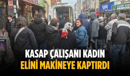 Kasap çalışanı kadın elini makineye kaptırdı