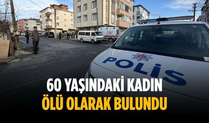 60 yaşındaki kadın ölü olarak bulundu