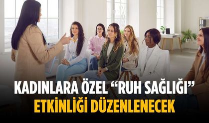 Kadınlara özel “Ruh Sağlığı” etkinliği düzenlenecek