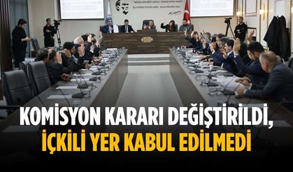 Komisyon kararı değiştirildi, içkili yer kabul edilmedi