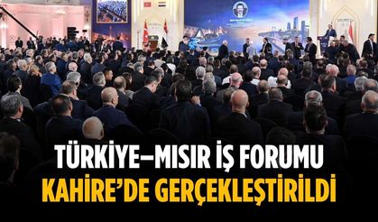 Türkiye–Mısır İş Forumu Kahire’de gerçekleştirildi