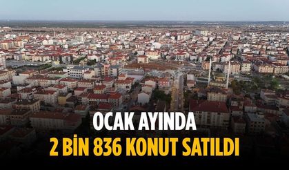 Ocak ayında 2 bin 836 konut satıldı