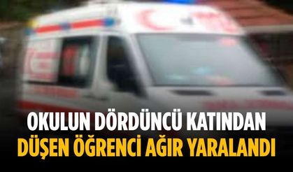 Okulun dördüncü katından düşen öğrenci ağır yaralandı