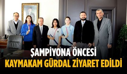 Şampiyona öncesi Kaymakam Gürdal ziyaret edildi