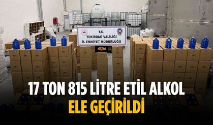 17 ton 815 litre etil alkol ele geçirildi