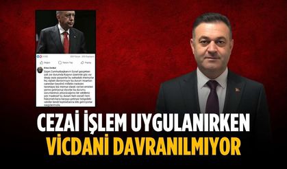 “Cezai işlem uygulanırken vicdani davranılmıyor”