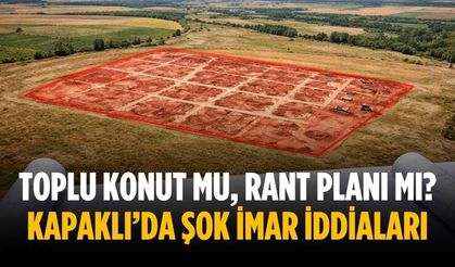 Toplu konut mu, rant planı mı? Kapaklı’da şok imar iddiaları