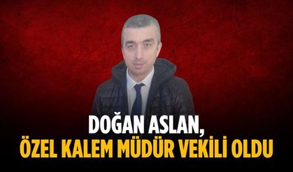 Doğan Aslan, Özel Kalem Müdür Vekili oldu