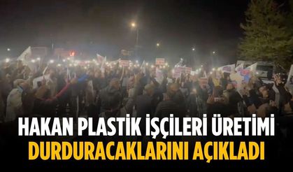 Hakan Plastik işçileri üretimi durduracaklarını açıkladı