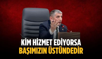 “Kim hizmet ediyorsa başımızın üstündedir”