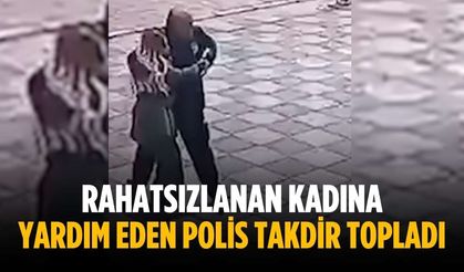 Rahatsızlanan kadına yardım eden polis takdir topladı