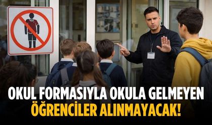 Okul formasıyla okula gelmeyen öğrenciler alınmayacak!