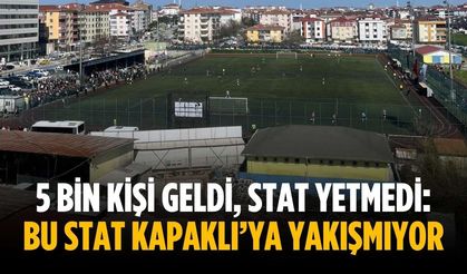 5 bin kişi geldi, stat yetmedi: Bu stat Kapaklı’ya yakışmıyor