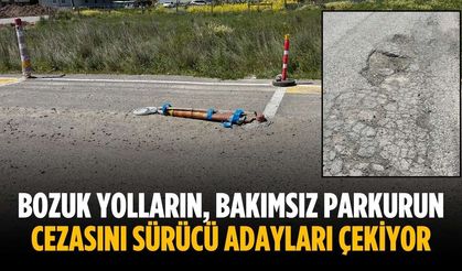 Bozuk yolların, bakımsız parkurun cezasını sürücü adayları çekiyor