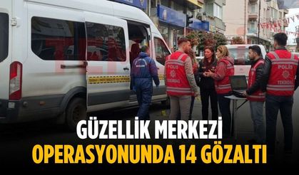 Güzellik merkezi operasyonunda 14 gözaltı
