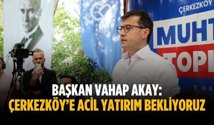 Başkan Vahap Akay: Acil yatırım bekliyoruz