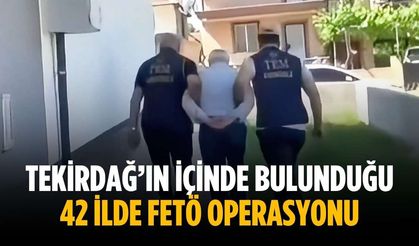 Tekirdağ’ın içinde bulunduğu 42 ilde FETÖ operasyonu