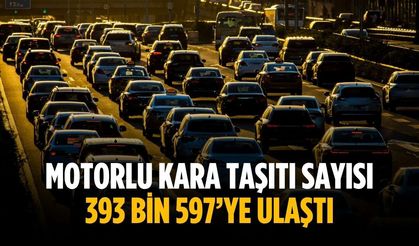 Motorlu kara taşıtı sayısı 393 bin 597’ye ulaştı
