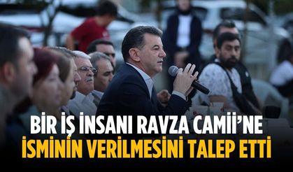 “Bir iş insanı Ravza Camii’ne isminin verilmesini talep etti”