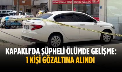 Kapaklı'da şüpheli ölümde gelişme: 1 kişi gözaltına alındı