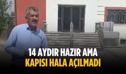 "14 aydır hazır ama kapısı hala açılmadı"