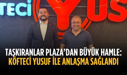 Taşkıranlar Plaza’dan büyük hamle: Köfteci Yusuf ile anlaşma sağlandı