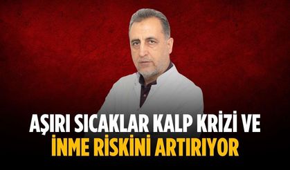 Aşırı sıcaklar kalp krizi ve inme riskini artırıyor
