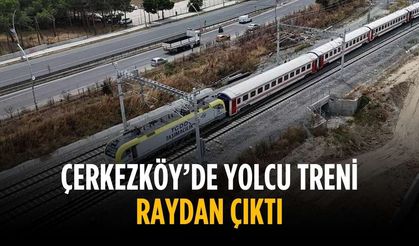 Çerkezköy’de yolcu treni raydan çıktı