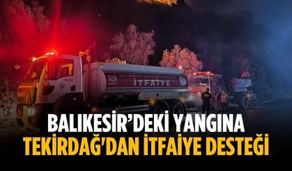 Balıkesir’deki yangına Tekirdağ'dan itfaiye desteği