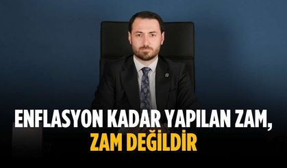 "Enflasyon kadar yapılan zam, zam değildir"