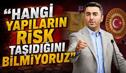 “Hangi yapıların risk taşıdığını bilmiyoruz”