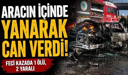Aracın içinde yanarak can verdi