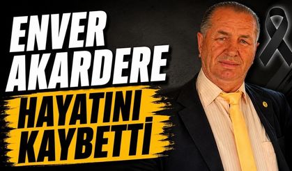 Enver Akardere hayatını kaybetti