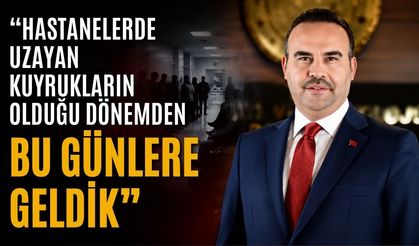 "Hastanelerde uzayan kuyrukların olduğu dönemden bu günlere geldik"