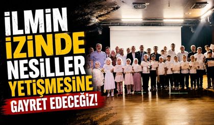 "İlmin izinde nesiller yetişmesine gayret edeceğiz"